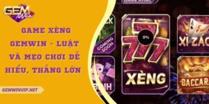 Game Xèng Gemwin - Luật và mẹo chơi dễ hiểu, thắng lớn 