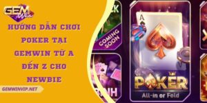 Hướng dẫn chơi Poker tại Gemwin từ A đến Z cho Newbie