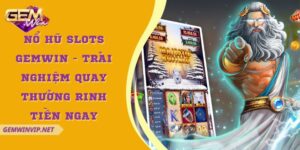 Nổ hũ Slots Gemwin - Trải nghiệm quay thưởng rinh tiền ngay