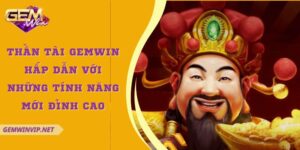 Thần tài Gemwin hấp dẫn với những tính năng mới đỉnh cao